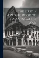 The First [-Seventh] Book of Caesar's Gallic War