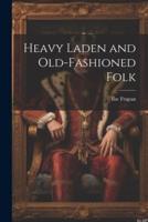 Heavy Laden and Old-Fashioned Folk