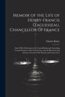 Memoir of the Life of Henry-Francis D'aguesseau, Chancellor of France