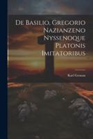 De Basilio, Gregorio Nazianzeno Nyssenoque Platonis Imitatoribus