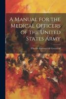 A Manual for the Medical Officers of the United States Army