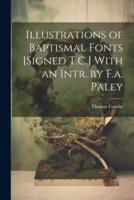 Illustrations of Baptismal Fonts [Signed T.C.] With an Intr. By F.a. Paley