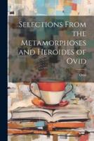 Selections from the Metamorphoses and Heroides of Ovid