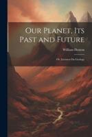 Our Planet, Its Past and Future