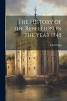 The History of the Rebellion in the Year 1745