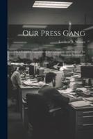 Our Press Gang; Or, a Complete Exposition of the Corruptions and Crimes of the American Newspapers