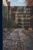 Ueber Dramatische Kunst Und Litteratur