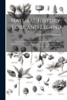 Natural History, Lore and Legend