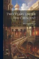 Two Years Under the Crescent