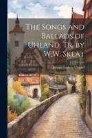 The Songs and Ballads of Uhland. Tr. By W.W. Skeat