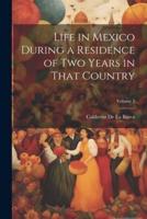 Life in Mexico During a Residence of Two Years in That Country; Volume 1