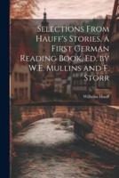 Selections From Hauff's Stories, a First German Reading Book, Ed. By W.E. Mullins and F. Storr