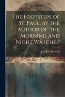The Footsteps of St. Paul, by the Author of 'The Morning and Night Watches'