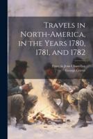 Travels in North-America, in the Years 1780, 1781, and 1782
