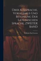 Über Aussprache, Vokalismus Und Betonung Der Lateinischen Sprache, ZWEITER BAND