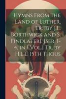 Hymns From the Land of Luther, Tr. [By J.L. Borthwick and S. Findlater]. [Ser. 1-4, in 1 Vol.] Tr. By H.L.L. 15Th Thous