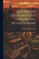 Allgemeine Zeitschrift Für Geschichte, Sechster Band