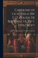 Caroline of Lichtfield [By E.J.P. Polier De Bottens] Tr. By T. Holcroft