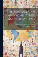 The Zoroastrian and Some Other Ancient Systems