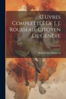 OEuvres Complettes De J. J. Rousseau, Citoyen De Genève; Volume 31
