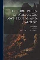The Three Perils of Woman, Or, Love, Leasing, and Jealousy