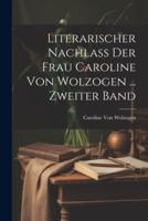 Literarischer Nachlass Der Frau Caroline Von Wolzogen ... Zweiter Band