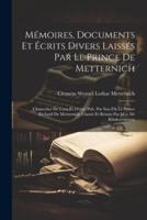 Mémoires, Documents Et Écrits Divers Laissés Par Le Prince De Metternich