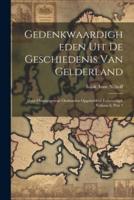 Gedenkwaardigheden Uit De Geschiedenis Van Gelderland