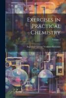 Exercises in Practical Chemistry; Volume 1