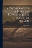 La Providence Et Le Bonheur D'après Bossuet Et Joseph De Maistre