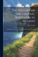The History of the General Rebellion in Ireland