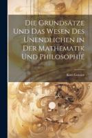 Die Grundsätze Und Das Wesen Des Unendlichen in Der Mathematik Und Philosophie