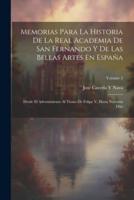 Memorias Para La Historia De La Real Academia De San Fernando Y De Las Bellas Artes En España