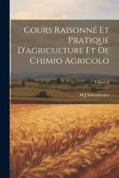 Cours Raisonné Et Pratique D'agriculture Et De Chimio Agricolo; Volume 2
