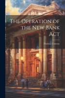 The Operation of the New Bank Act