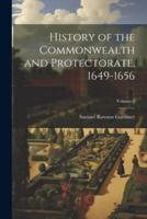 History of the Commonwealth and Protectorate, 1649-1656; Volume 3