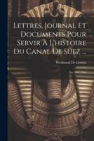 Lettres, Journal Et Documents Pour Servir À L'histoire Du Canal De Suez ...