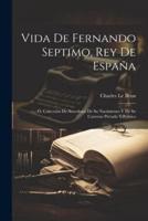 Vida De Fernando Septimo, Rey De España