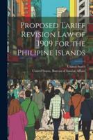 Proposed Tariff Revision Law of 1909 for the Philipine Islands