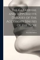 The Catarrhal and Suppurative Diseases of the Accessory Sinuses of the Nose