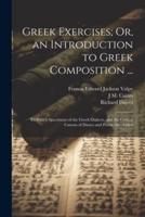 Greek Exercises; Or, an Introduction to Greek Composition ...