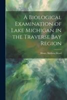 A Biological Examination of Lake Michigan in the Traverse Bay Region