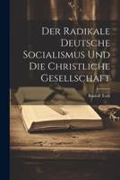 Der Radikale Deutsche Socialismus Und Die Christliche Gesellschaft