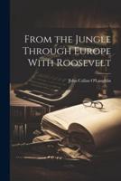 From the Jungle Through Europe With Roosevelt