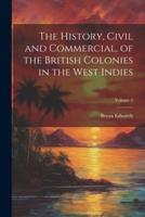 The History, Civil and Commercial, of the British Colonies in the West Indies; Volume 3