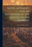 Notes Intended for an Exposition of the Epistle to the Hebrews