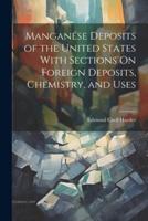 Manganese Deposits of the United States With Sections On Foreign Deposits, Chemistry, and Uses
