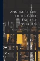 Annual Report of the Chief Factory Inspector