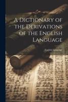A Dictionary of the Derivations of the English Language