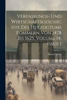 Verfassungs- Und Wirtschaftsgeschichte Des Herzogtums Pommern Von 1478 Bis 1625, Volume 14, Issue 1